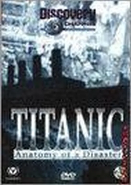 Titanic, Anatomy Of A Disaster